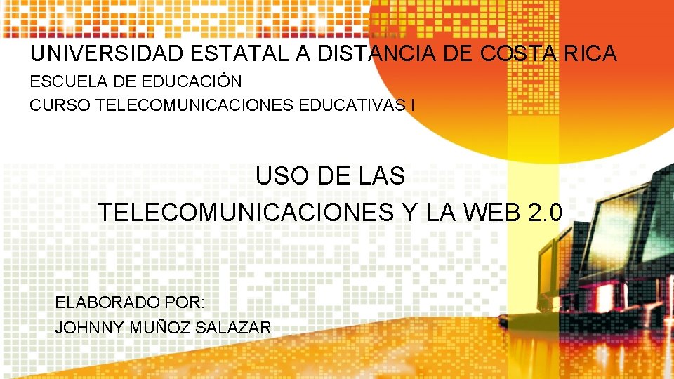 UNIVERSIDAD ESTATAL A DISTANCIA DE COSTA RICA ESCUELA DE EDUCACIÓN CURSO TELECOMUNICACIONES EDUCATIVAS I