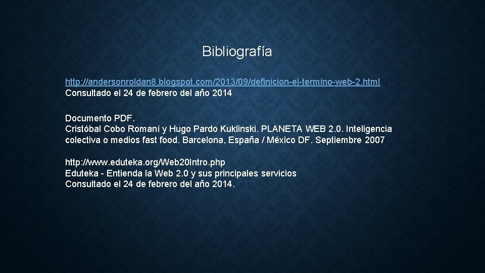 Bibliografía http: //andersonroldan 8. blogspot. com/2013/09/definicion-el-termino-web-2. html Consultado el 24 de febrero del año