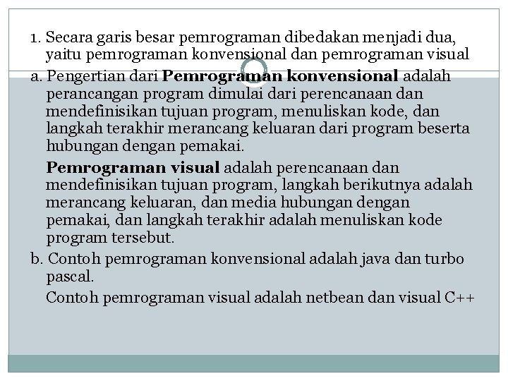 1. Secara garis besar pemrograman dibedakan menjadi dua, yaitu pemrograman konvensional dan pemrograman visual