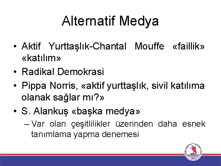 Alternatif Medya • Aktif Yurttaşlık-Chantal Mouffe «faillik» «katılım» • Radikal Demokrasi • Pippa Norris,