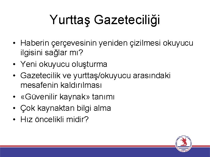 Yurttaş Gazeteciliği • Haberin çerçevesinin yeniden çizilmesi okuyucu ilgisini sağlar mı? • Yeni okuyucu