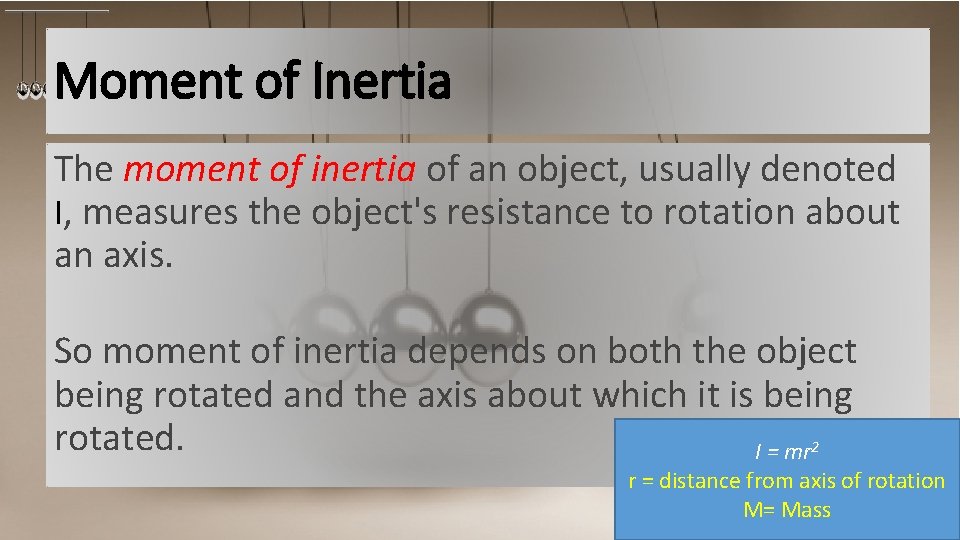 Moment of Inertia The moment of inertia of an object, usually denoted I, measures