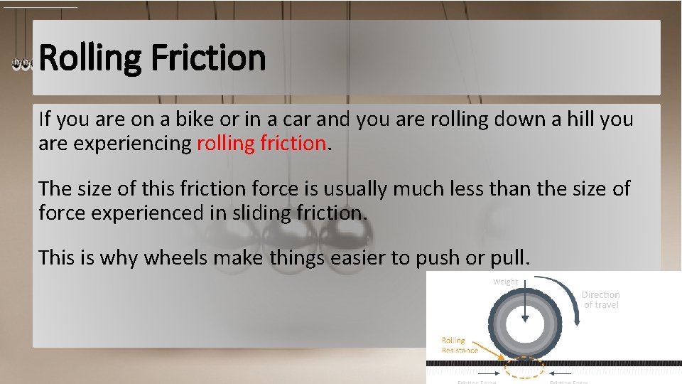 Rolling Friction If you are on a bike or in a car and you
