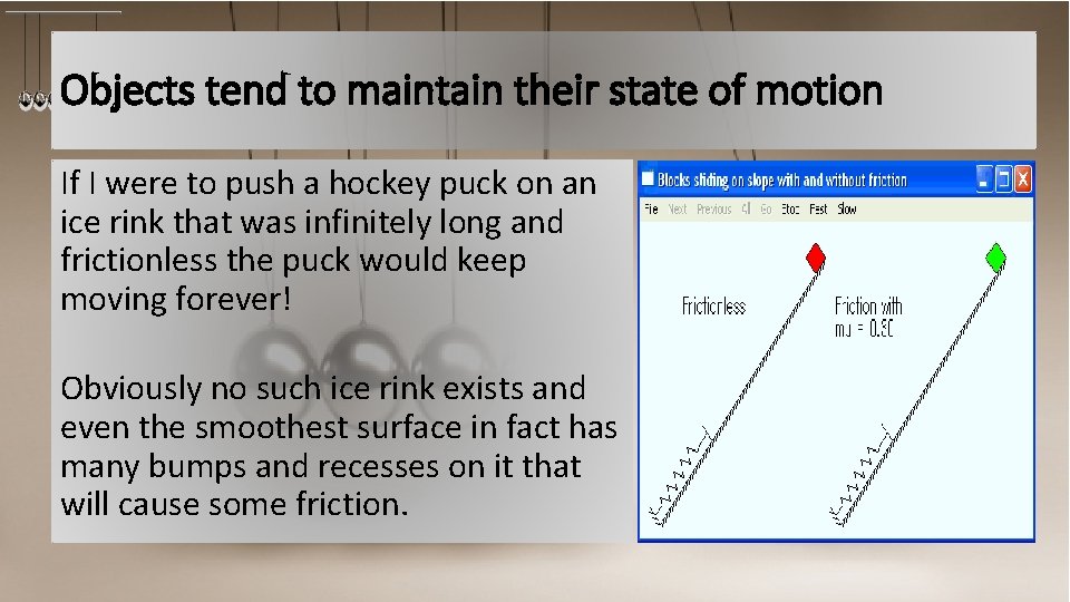 Objects tend to maintain their state of motion If I were to push a