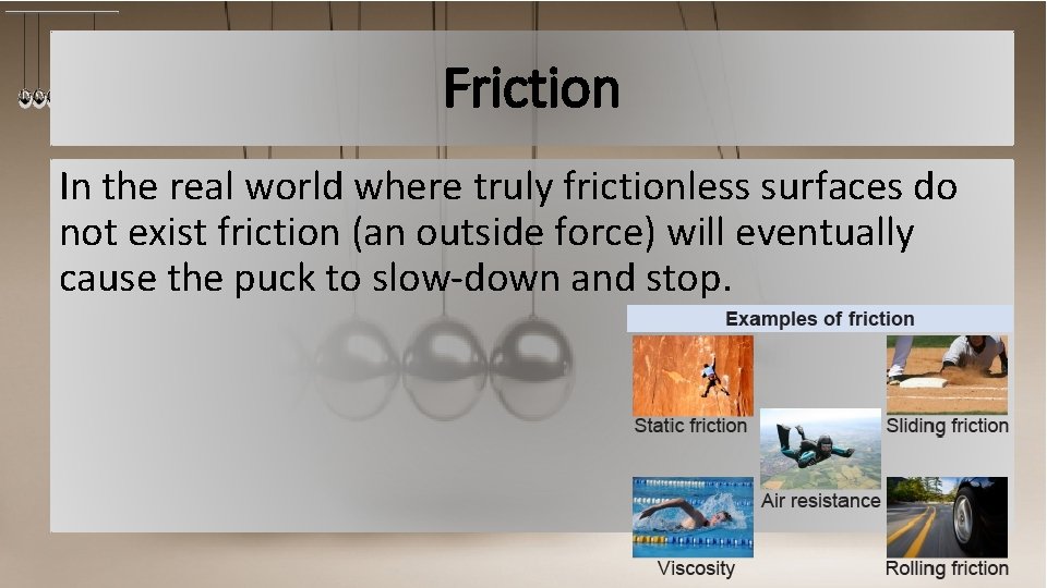 Friction In the real world where truly frictionless surfaces do not exist friction (an