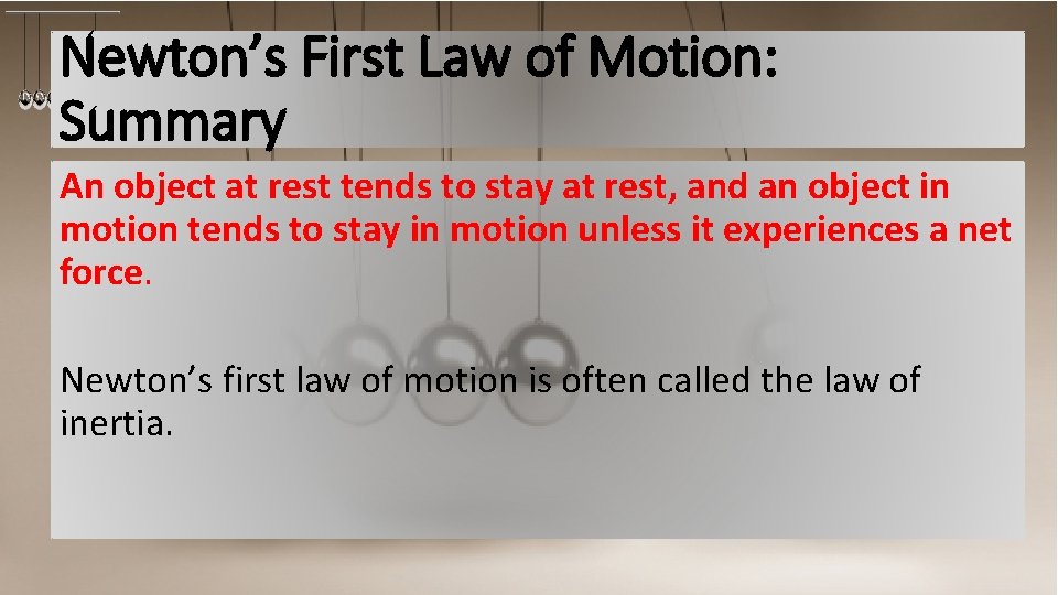 Newton’s First Law of Motion: Summary An object at rest tends to stay at