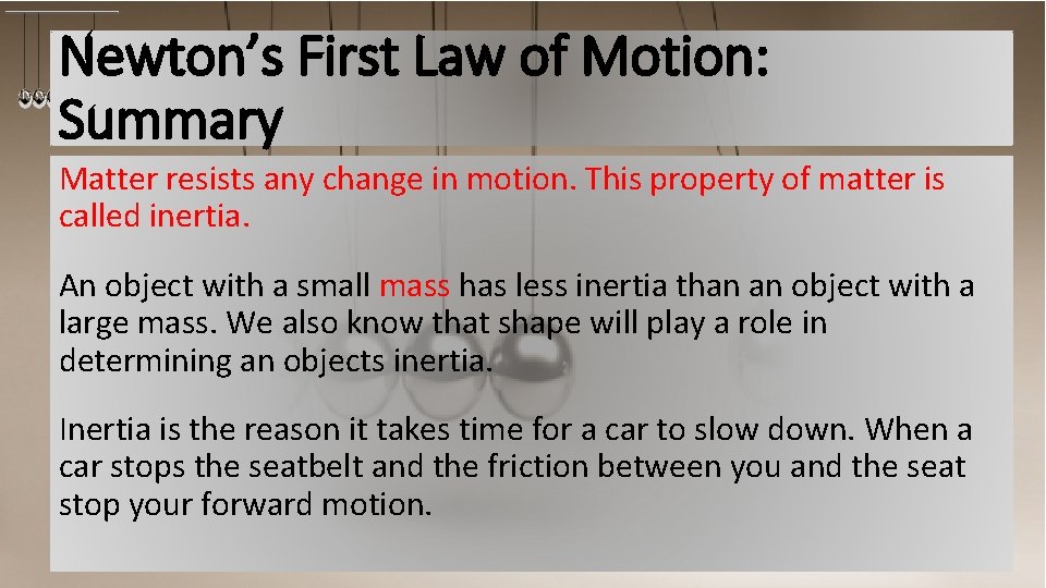 Newton’s First Law of Motion: Summary Matter resists any change in motion. This property