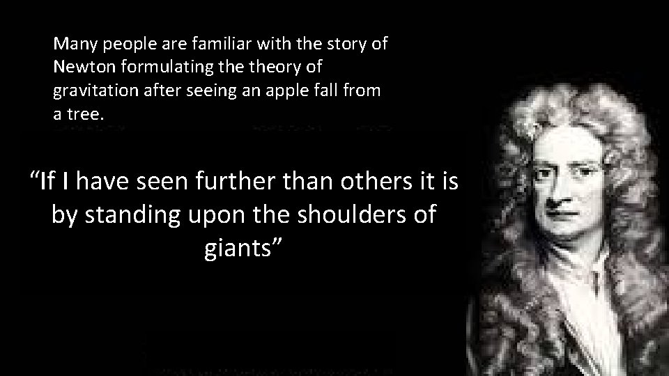 Many people are familiar with the story of Newton formulating theory of gravitation after