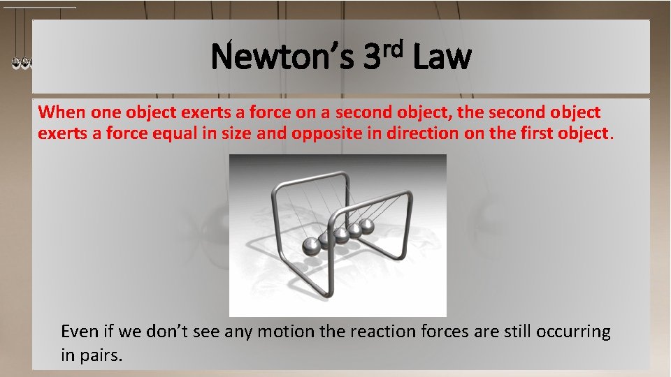 Newton’s rd 3 Law When one object exerts a force on a second object,