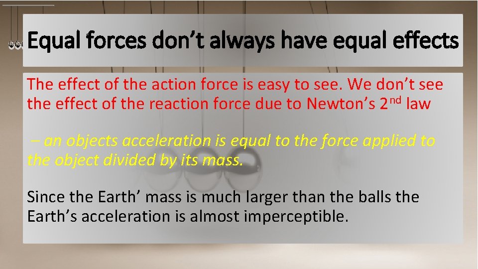 Equal forces don’t always have equal effects The effect of the action force is