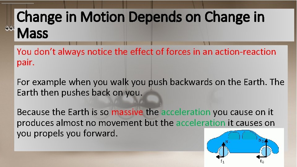 Change in Motion Depends on Change in Mass You don’t always notice the effect