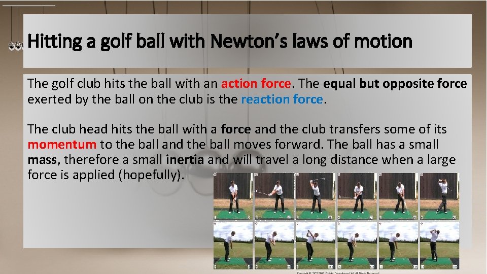 Hitting a golf ball with Newton’s laws of motion The golf club hits the