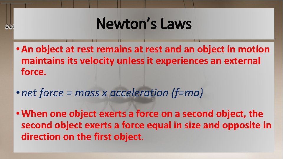 Newton’s Laws • An object at rest remains at rest and an object in