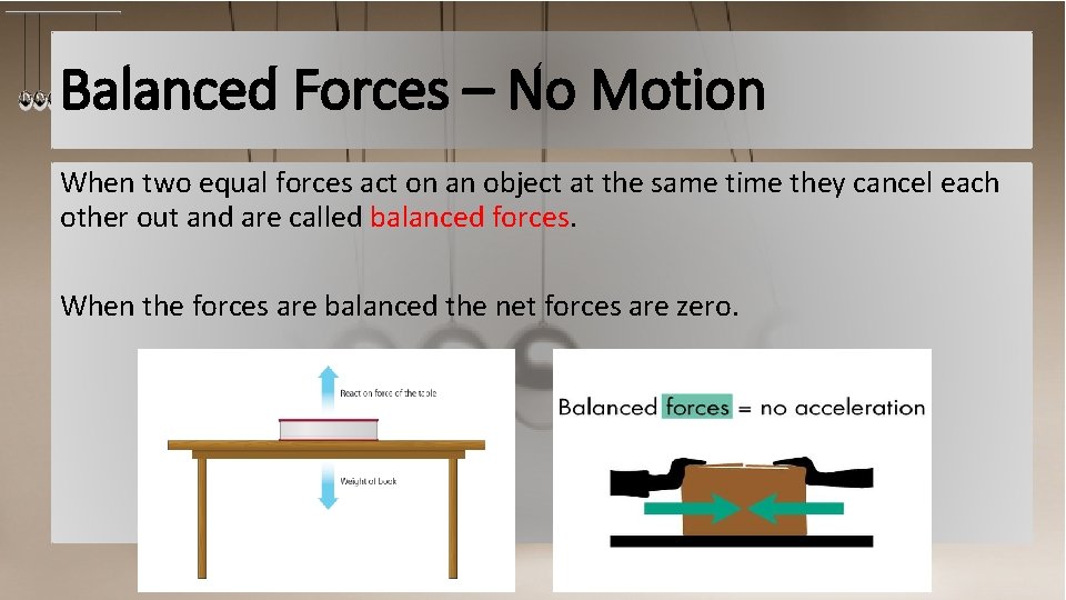 Balanced Forces – No Motion When two equal forces act on an object at
