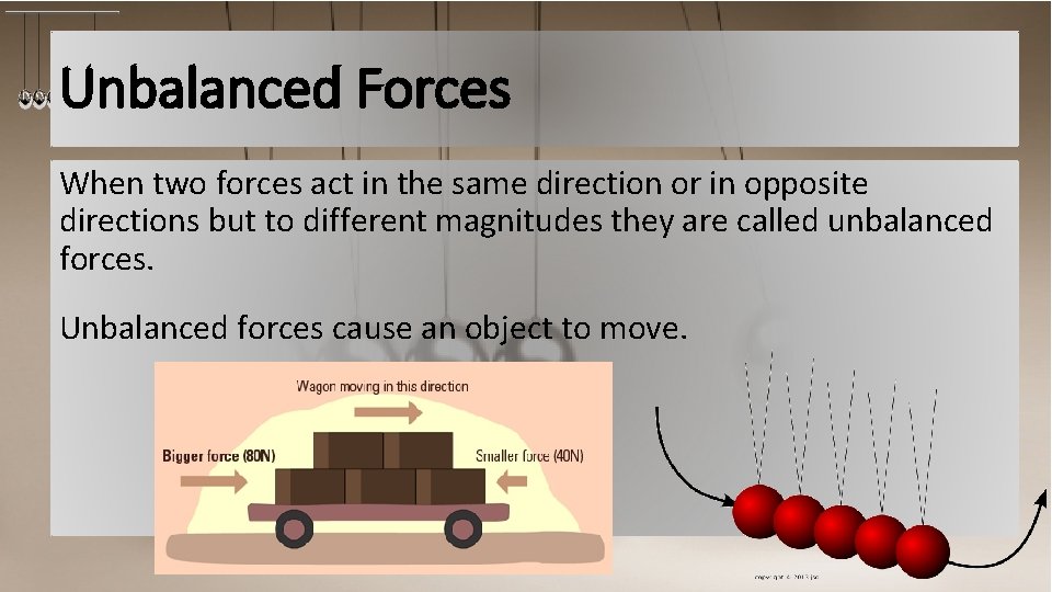 Unbalanced Forces When two forces act in the same direction or in opposite directions
