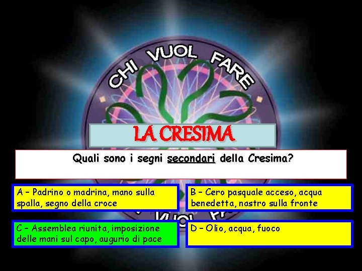 LA CRESIMA Quali sono i segni secondari della Cresima? A – Padrino o madrina, LA CRESIMA Quali sono i segni secondari della Cresima? A – Padrino o madrina,