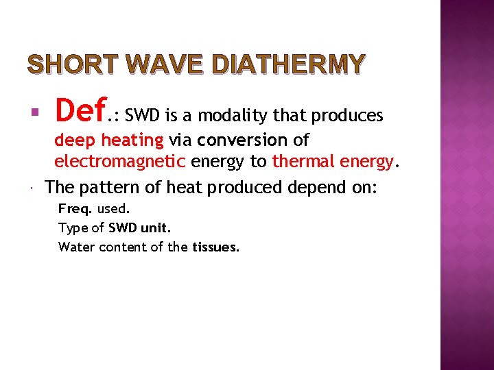 SHORT WAVE DIATHERMY § Def. : SWD is a modality that produces deep heating