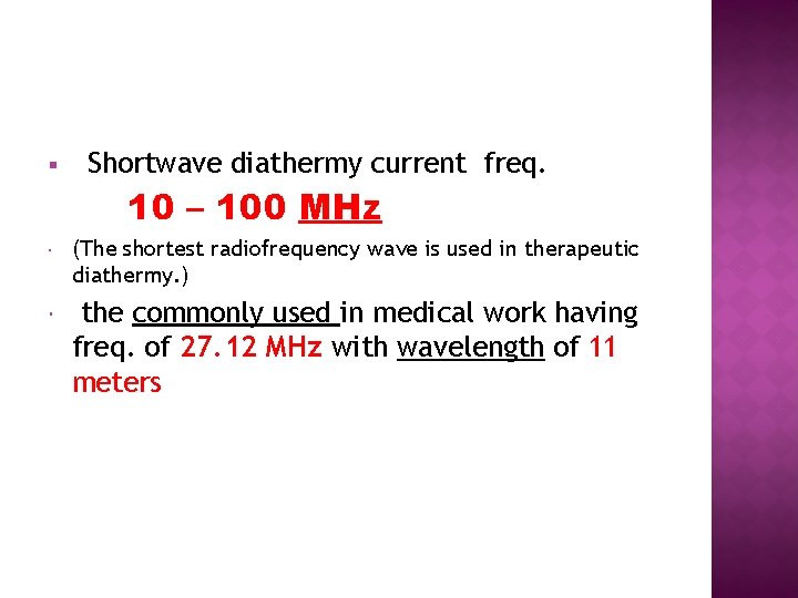 § Shortwave diathermy current freq. 10 – 100 MHz (The shortest radiofrequency wave is