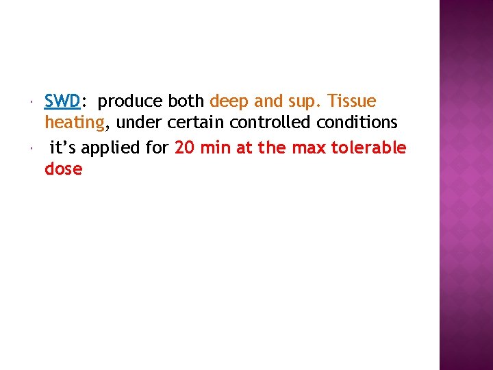  SWD: produce both deep and sup. Tissue heating, under certain controlled conditions it’s