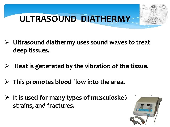 ULTRASOUND DIATHERMY Ø Ultrasound diathermy uses sound waves to treat deep tissues. Ø Heat