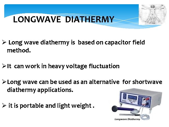 LONGWAVE DIATHERMY Ø Long wave diathermy is based on capacitor field method. ØIt can