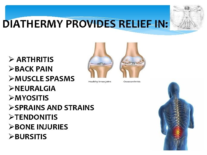 DIATHERMY PROVIDES RELIEF IN: Ø ARTHRITIS ØBACK PAIN ØMUSCLE SPASMS ØNEURALGIA ØMYOSITIS ØSPRAINS AND