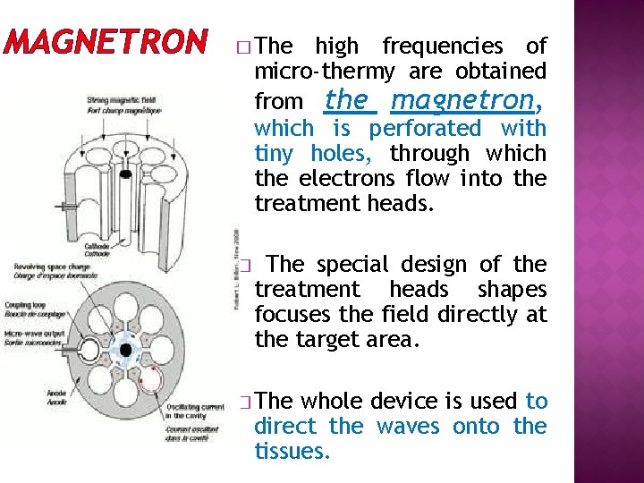 MAGNETRON � The high frequencies of micro-thermy are obtained from the magnetron, which is