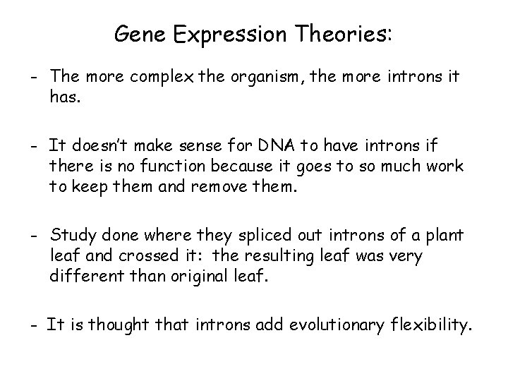 Gene Expression Theories: - The more complex the organism, the more introns it has. Gene Expression Theories: - The more complex the organism, the more introns it has.