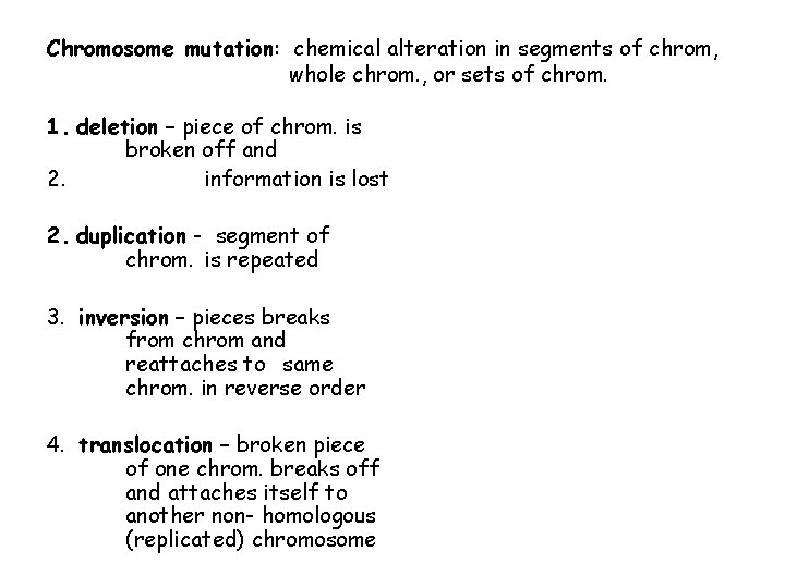 Chromosome mutation: chemical alteration in segments of chrom, whole chrom. , or sets of