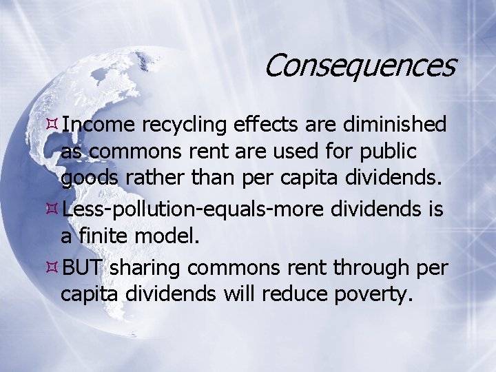 Consequences Income recycling effects are diminished as commons rent are used for public goods
