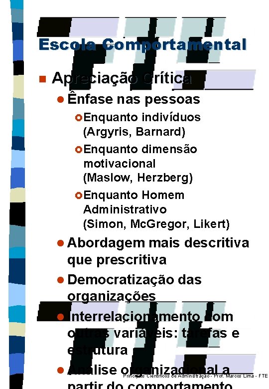 Escola Comportamental n Apreciação Crítica l Ênfase nas pessoas £ Enquanto indivíduos (Argyris, Barnard)