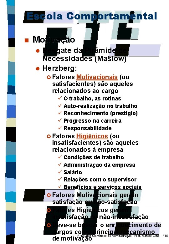 Escola Comportamental n Motivação Resgate da Pirâmide de Necessidades (Maslow) l Herzberg: l £