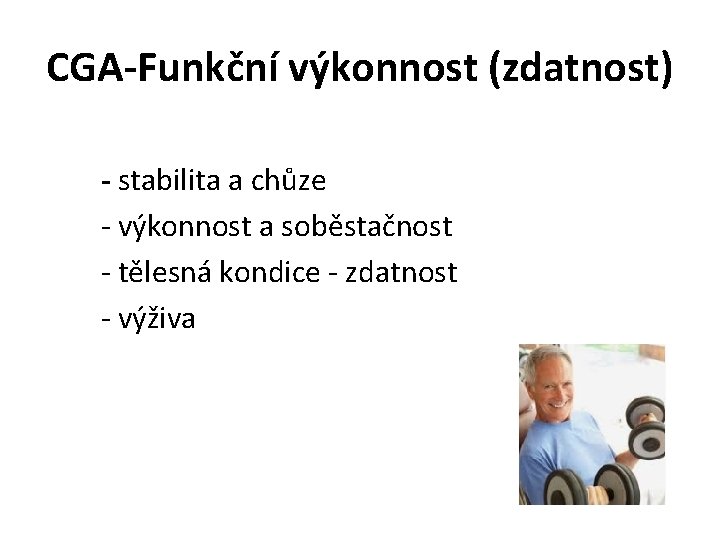 CGA-Funkční výkonnost (zdatnost) - stabilita a chůze - výkonnost a soběstačnost - tělesná kondice