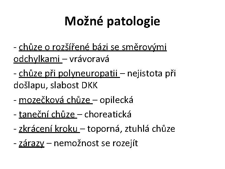 Možné patologie - chůze o rozšířené bázi se směrovými odchylkami – vrávoravá - chůze