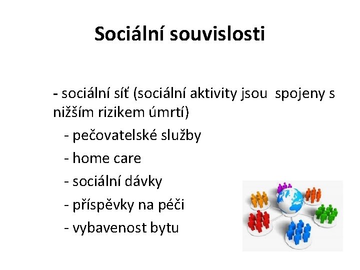 Sociální souvislosti - sociální síť (sociální aktivity jsou spojeny s nižším rizikem úmrtí) -