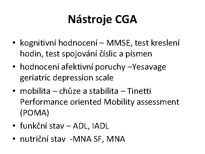 Nástroje CGA • kognitivní hodnocení – MMSE, test kreslení hodin, test spojování číslic a