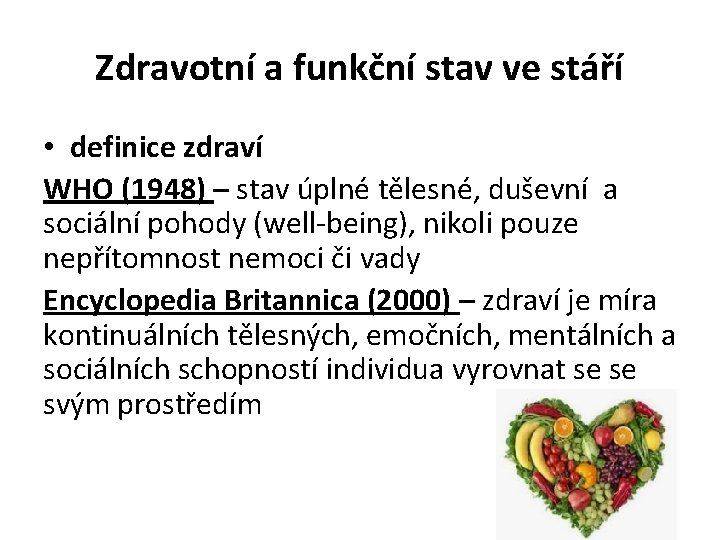 Zdravotní a funkční stav ve stáří • definice zdraví WHO (1948) – stav úplné