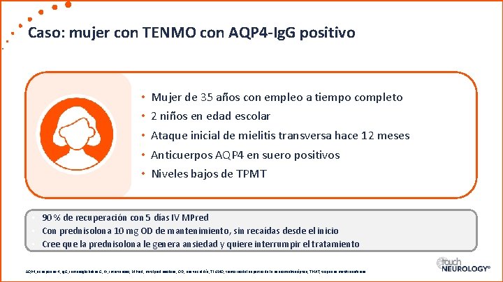 Caso: mujer con TENMO con AQP 4 -Ig. G positivo • • • Mujer