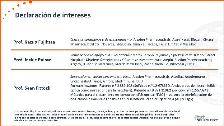 Declaración de intereses Prof. Kazuo Fujihara Consejos consultivos o de asesoramiento: Alexion Pharmaceuticals, Asahi