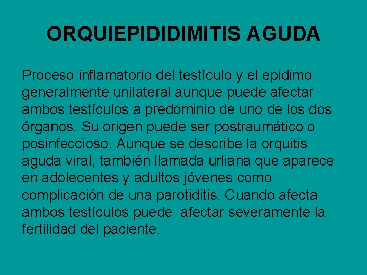 ORQUIEPIDIDIMITIS AGUDA Proceso inflamatorio del testículo y el epidimo generalmente unilateral aunque puede afectar
