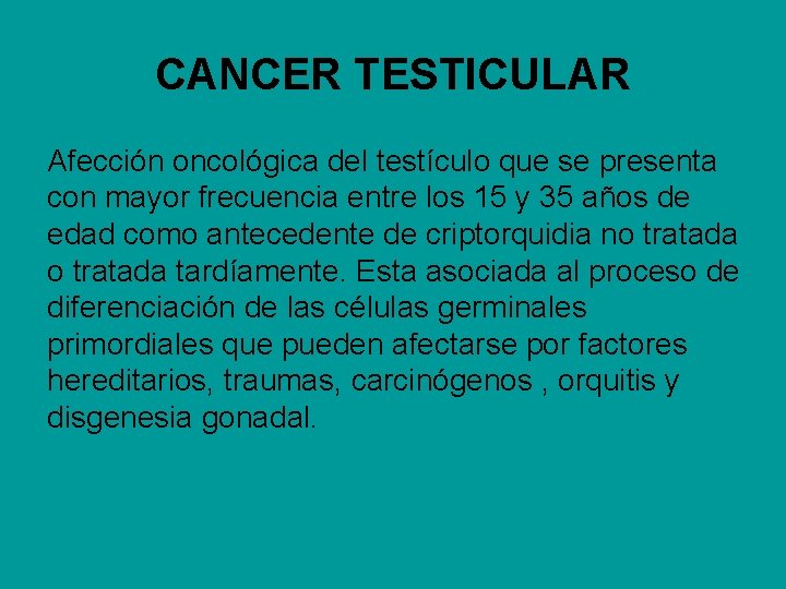 CANCER TESTICULAR Afección oncológica del testículo que se presenta con mayor frecuencia entre los