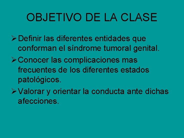 OBJETIVO DE LA CLASE Ø Definir las diferentes entidades que conforman el síndrome tumoral