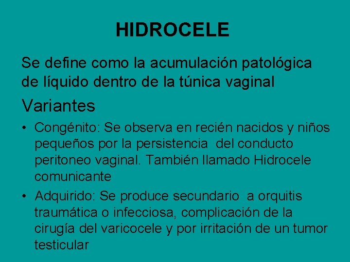 HIDROCELE Se define como la acumulación patológica de líquido dentro de la túnica vaginal