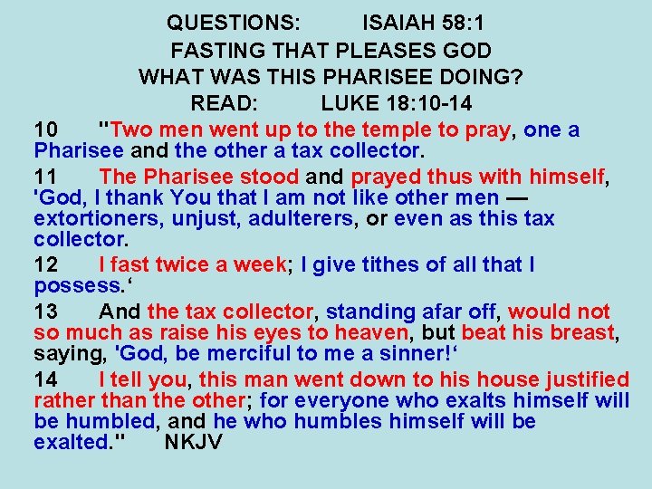 QUESTIONS: ISAIAH 58: 1 FASTING THAT PLEASES GOD WHAT WAS THIS PHARISEE DOING? READ:
