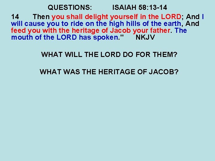 QUESTIONS: ISAIAH 58: 13 -14 14 Then you shall delight yourself in the LORD;