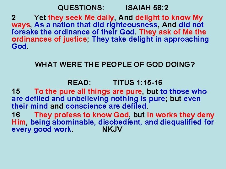 QUESTIONS: ISAIAH 58: 2 2 Yet they seek Me daily, And delight to know