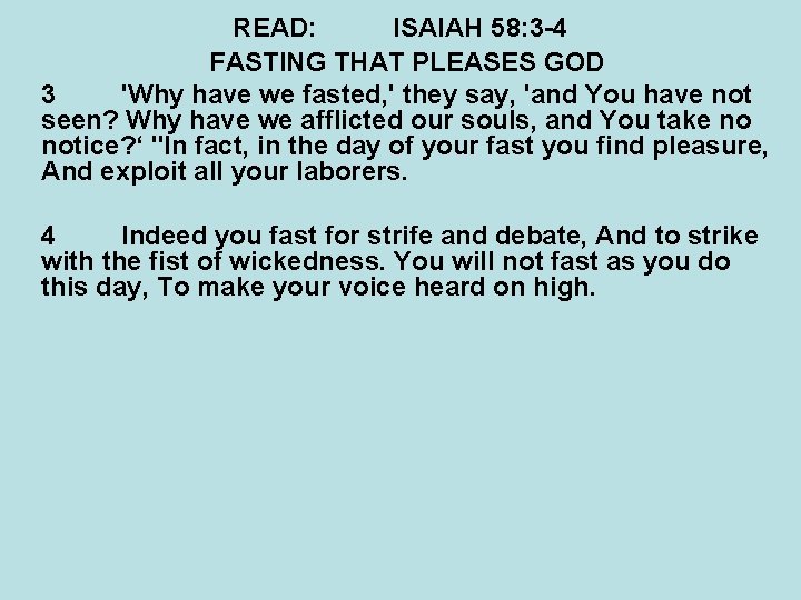 READ: ISAIAH 58: 3 -4 FASTING THAT PLEASES GOD 3 'Why have we fasted,