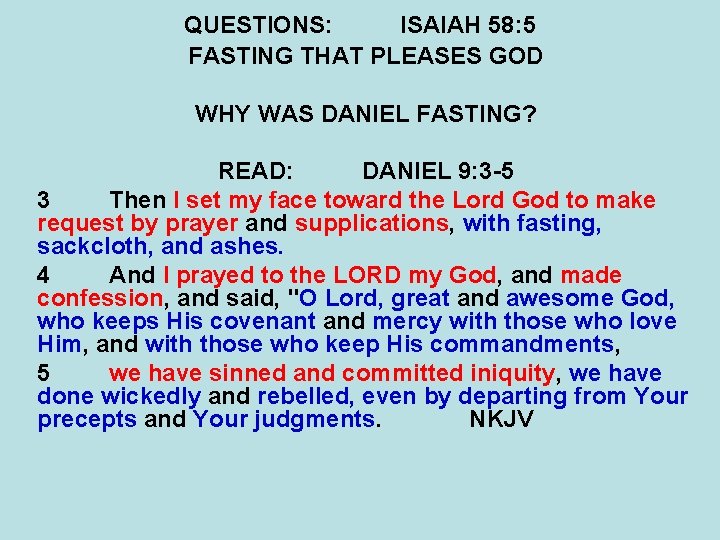 QUESTIONS: ISAIAH 58: 5 FASTING THAT PLEASES GOD WHY WAS DANIEL FASTING? READ: DANIEL