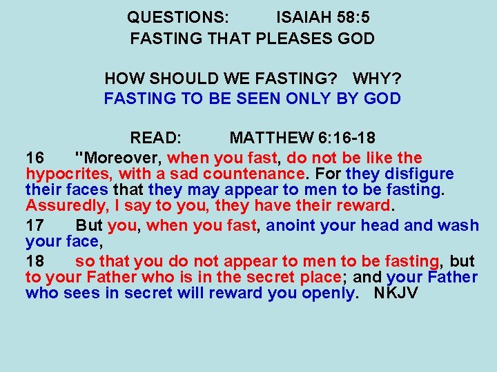QUESTIONS: ISAIAH 58: 5 FASTING THAT PLEASES GOD HOW SHOULD WE FASTING? WHY? FASTING