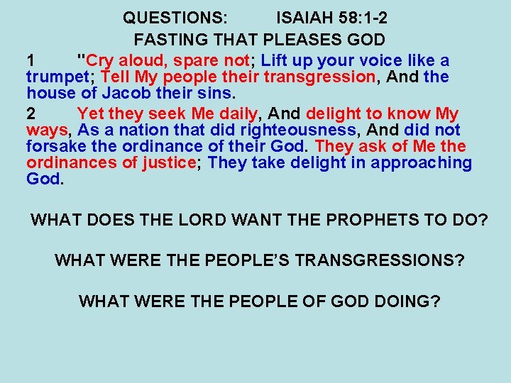 QUESTIONS: ISAIAH 58: 1 -2 FASTING THAT PLEASES GOD 1 "Cry aloud, spare not;